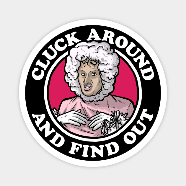 Cluck Around & Find Out (Chicken Lady) Magnet by Baddest Shirt Co.